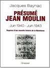 Présumé Jean Moulin - Jacques Baynac
