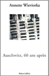 Auschwitz, 60 ans après - Annette Wieviorka