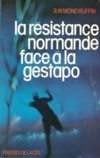La Résistance normande face à la Gestapo - Raymond Ruffin
