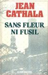 Sans Fleur Ni Fusil - Jean Cathala 