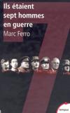 Ils étaient sept hommes en guerre - Marc Ferro