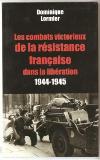 Les combats victorieux de la Résistance française dans la libération - Dominique Lormier