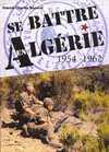 Se battre en Algérie - 1954/1962 - Patrick-Charles RENAUD