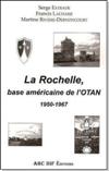La Rochelle, base Americaine de l'OTAN, 1950-1967 - Serge Estrade, Francis Lachaise, Martine Rivière-Dernoncourt