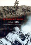 La Grande Guerre  1914-1918 - Stephane Audoin-Rouzeau et Annette Becker