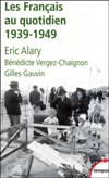 Les Français au quotidien : 1939-1949 - Eric Alary, Bénédicte Vergez-Chaignon, Gilles Gauvin