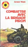 Combattre avec la Brigade Piron - Jacques Wanty