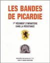 LES BANDES DE PICARDIE - 1er Régiment d'Infanterie dans la résistance - Association des Anciens du 1er R.I.