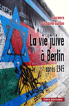 La vie juive à Berlin après 1945 - Laurence Duchaine-Guillon 