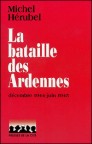La Bataille des Ardennes - Michel HERUBEL