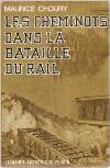 Les Cheminots dans la bataille du rail - Maurice Choury