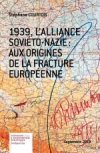 1939, l'Alliance soviéto-nazie: Aux origines de la fracture européenne - Stéphane Courtois