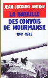 La bataille des convois de Mourmansk - Jean Jacques Antier
