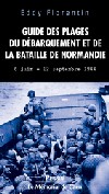 Le guide des plages du débarquement et des champs de bataille de Normandie - Eddy Florentin et Patrice Boussel