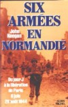 Six Armées en Normandie - John Keegan