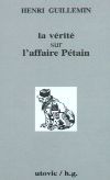 La vérité sur l'affaire Pétain - Henri Guillemin