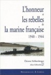 L'honneur et les rebelles de la marine française (1940-1944) - Etienne Schlumberger