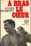 A bras le coeur - Roger Barberot