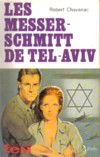 Les Messerschmitt de Tel-Aviv - Robert Chavanac