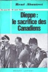 DIEPPE: le sacrifice des Canadiens - René Abautret