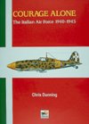 Courage Alone: The Italian Air Force, 1940-1943 - Chris Dunning