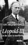 Léopold III - Un Roi dans la tourmente - Antoine Giscard d'Estaing