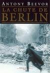 La Chute de Berlin - Antony BEEVOR (trad. de l'anglais par Jean Bourdier)