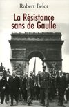 La Résistance sans de Gaulle - Robert Belot