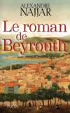 Le roman de Beyrouth - Alexandre Najjar